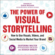 Title: The Power of Visual Storytelling: How to Use Visuals, Videos, and Social Media to Market Your Brand: How to Use Visuals, Videos, and Social Media to Market Your Brand, Author: Ekaterina Walter