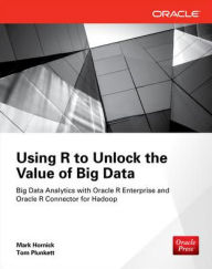 Using R to Unlock the Value of Big Data: Big Data Analytics with Oracle R Enterprise and Oracle R Connector for Hadoop