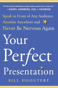 Title: Your Perfect Presentation: Speak in Front of Any Audience Anytime Anywhere and Never Be Nervous Again, Author: Bill Hoogterp