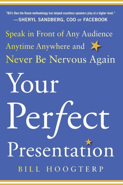 Your Perfect Presentation: Speak Front of Any Audience Anytime Anywhere and Never Be Nervous Again