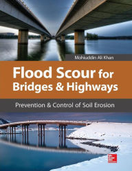 Title: Flood Scour for Bridges and Highways: Prevention and Control of Soil Erosion / Edition 1, Author: Mohiuddin A. Khan