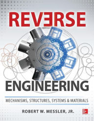Title: Reverse Engineering: Mechanisms, Structures, Systems & Materials / Edition 1, Author: Robert W. Messler