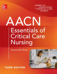 Title: AACN Essentials of Critical Care Nursing, Third Edition, Author: Suzanne M. Burns