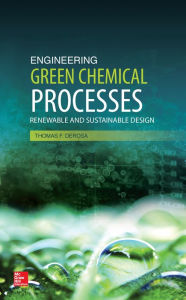 Title: Engineering Green Chemical Processes: Renewable and Sustainable Design, Author: Thomas F. DeRosa