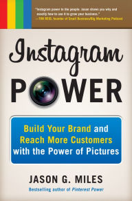 Title: Instagram Power: Build Your Brand and Reach More Customers with the Power of Pictures, Author: Jason Miles