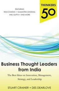 Title: Thinkers 50: Business Thought Leaders from India: The Best Ideas on Innovation, Management, Strategy, and Leadership, Author: Stuart Crainer