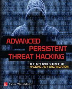 Advanced Persistent Threat Hacking: The Art and Science of Hacking Any Organization