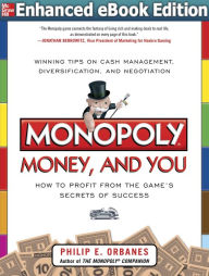 Title: Monopoly, Money, and You: How to Profit from the Game's Secrets of Success (ENHANCED EBOOK), Author: Philip E. Orbanes