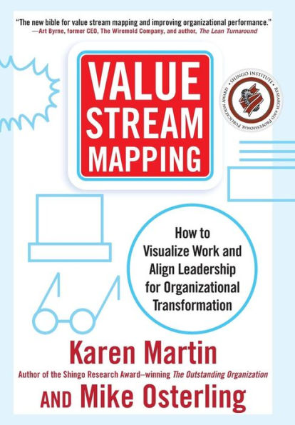 Value Stream Mapping: How to Visualize Work and Align Leadership for Organizational Transformation / Edition 1
