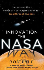 Title: Innovation the NASA Way: Harnessing the Power of Your Organization for Breakthrough Success, Author: Rod Pyle