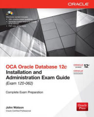 Title: OCA Oracle Database 12c Installation and Administration Exam Guide (Exam 1Z0-062) / Edition 2, Author: John Watson