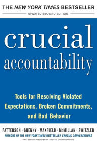 Title: Crucial Accountability: Tools for Resolving Violated Expectations, Broken Commitments, and Bad Behavior, Second Edition ( Paperback), Author: Ron McMillan