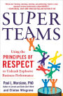 SuperTeams: Using the Principles of RESPECTT to Unleash Explosive Business Performance