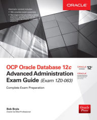 Title: OCP Oracle Database 12c Advanced Administration Exam Guide (Exam 1Z0-063), Author: Bob Bryla