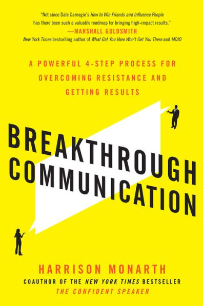 Breakthrough Communication: A Powerful 4-Step Process for Overcoming Resistance and Getting Results