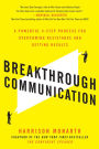 Breakthrough Communication: A Powerful 4-Step Process for Overcoming Resistance and Getting Results