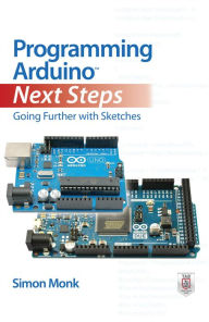 Title: Programming Arduino Next Steps: Going Further with Sketches, Author: Simon Monk