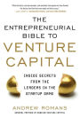 The Entrepreneurial Bible to Venture Capital: Inside Secrets From the Leaders in the Startup Game