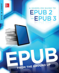 Title: EPUB From the Ground Up: A Hands-On Guide to EPUB 2 and EPUB 3, Author: Jarret Buse