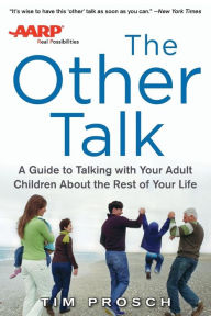Title: The Other Talk: A Guide to Talking with Your Adult Children about the Rest of Your Life, Author: Tim Prosch