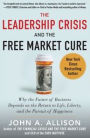 The Leadership Crisis and the Free Market Cure: Why the Future of Business Depends on the Return to Life, Liberty, and the Pursuit of Happiness