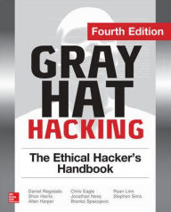 Title: Gray Hat Hacking The Ethical Hacker's Handbook, Fourth Edition / Edition 4, Author: Daniel Regalado