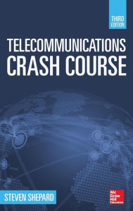 Title: Telecommunications Crash Course, Third Edition / Edition 3, Author: Steven Shepard