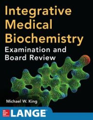 Title: Integrative Medical Biochemistry: Examination and Board Review, Author: Michael W. King