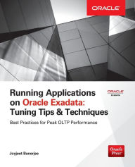 Title: Running Applications on Oracle Exadata: Tuning Tips & Techniques / Edition 1, Author: Joyjeet Banerjee