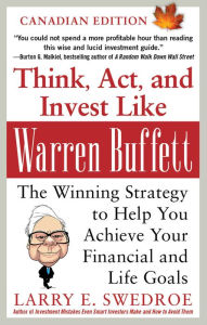 Title: Think, Act, and Invest Like Warren Buffett: The Winning Strategy to Help You Achieve Your Financial and Life Goals, Author: Larry Swedroe