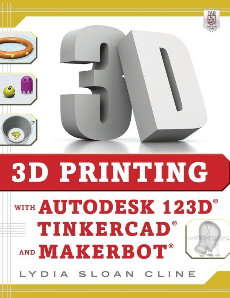 3D Printing with Autodesk 123D, Tinkercad, and MakerBot / Edition 1