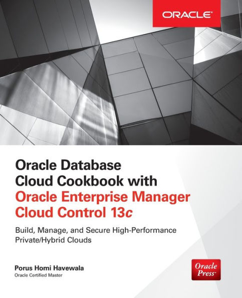 Oracle Database Cloud Cookbook with Oracle Enterprise Manager 13c Cloud Control / Edition 1