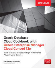 Title: Oracle Database Cloud Cookbook with Oracle Enterprise Manager 13c Cloud Control, Author: Porus Homi Havewala