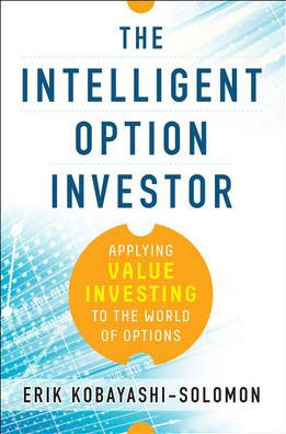 the Intelligent Option Investor: Applying Value Investing to World of Options