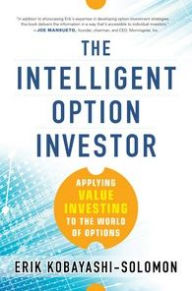 Title: The Intelligent Option Investor: Applying Value Investing to the World of Options, Author: Erik Kobayashi-Solomon