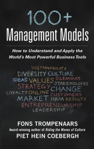Title: 100+ Management Models: How to Understand and Apply the World's Most Powerful Business Tools / Edition 1, Author: Fons Trompenaars