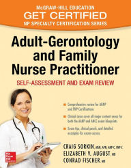 Title: Adult-Gerontology and Family Nurse Practitioner: Self-Assessment and Exam Review: Nursing Certification Review, Author: Craig Sorkin