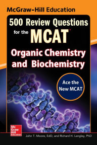 Title: McGraw-Hill Education 500 Review Questions for the MCAT: Organic Chemistry and Biochemistry, Author: Mary Millhollon