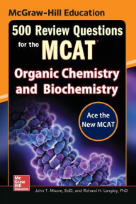 Title: McGraw-Hill Education 500 Review Questions for the MCAT: Organic Chemistry and Biochemistry, Author: Mary Millhollon