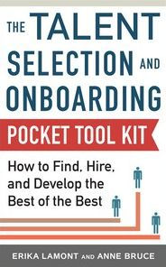 Title: Talent Selection and Onboarding Tool Kit: How to Find, Hire, and Develop the Best of the Best, Author: Erika Lamont