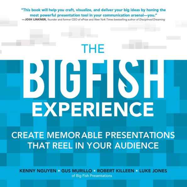 The Big Fish Experience: Create Memorable Presentations That Reel Your Audience
