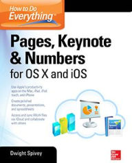 Title: How to Do Everything: Pages, Keynote & Numbers for OS X and iOS, Author: Dwight Spivey