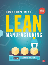 Title: How To Implement Lean Manufacturing, Second Edition, Author: Lonnie Wilson