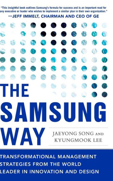 the Samsung Way: Transformational Management Strategies from World Leader Innovation and Design