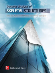 Title: Dynamic Analysis of Skeletal Structures: Force and Displacement Methods and Iterative Techniques, Author: Seetharamulu Kaveti