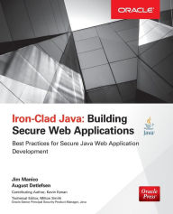 Title: Iron-Clad Java: Building Secure Web Applications / Edition 1, Author: August Detlefsen