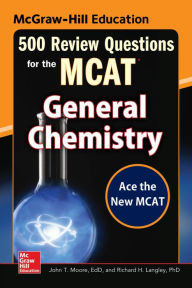 Title: McGraw-Hill Education 500 Review Questions for the MCAT: General Chemistry, Author: Mary Millhollon