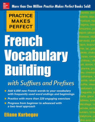 Title: Practice Makes Perfect: French Vocabulary Building with Prefixes and Suffixes: (Beginner to Intermediate Level) 200 Exercises + Flashcard App, Author: Eliane Kurbegov