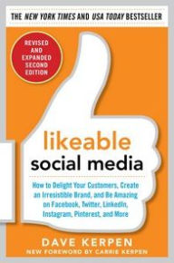 Title: Likeable Social Media, Revised and Expanded: How to Delight Your Customers, Create an Irresistible Brand, and Be Amazing on Facebook, Twitter, LinkedIn,, Author: Dave Kerpen