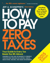 Title: How to Pay Zero Taxes 2015: Your Guide to Every Tax Break the IRS Allows, Author: Jeff Schnepper